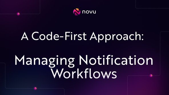 A Code-First Approach to Managing Notification Workflows