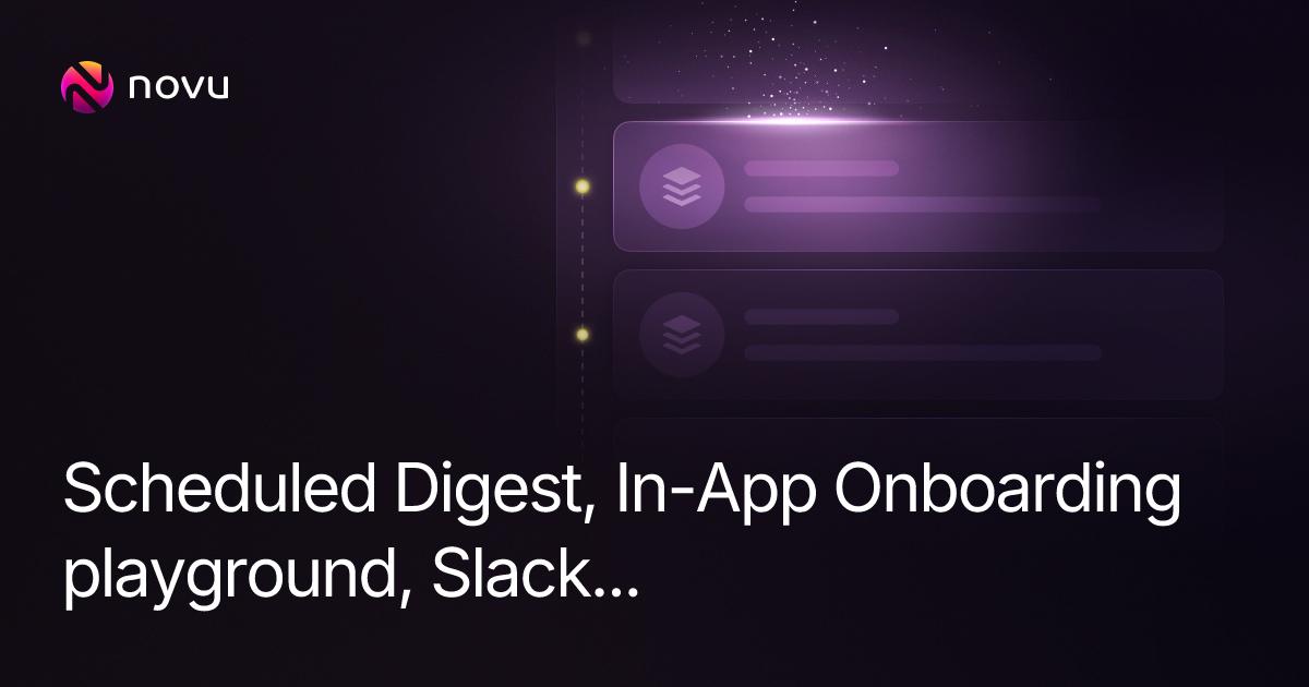 Scheduled Digest, In-App Onboarding playground, Slack... | Novu