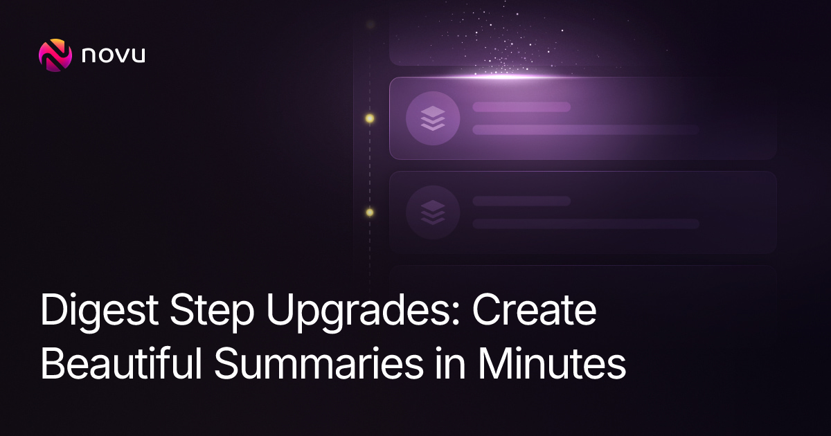 Digest Step Upgrades: Create Beautiful Summaries in Minutes