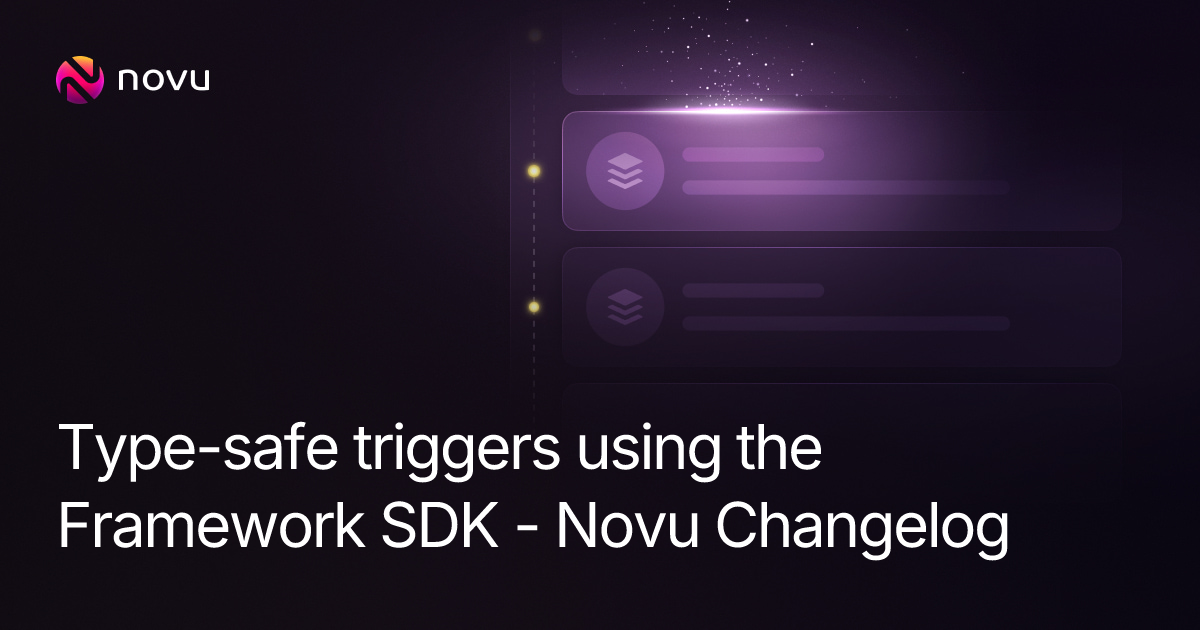 Type-safe triggers using the Framework SDK - Novu Changelog